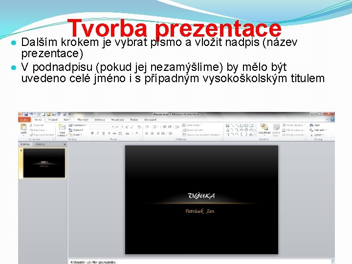 Tvorba prezentace ● Dalším krokem je vybrat písmo a vložit nadpis (název prezentace) ●