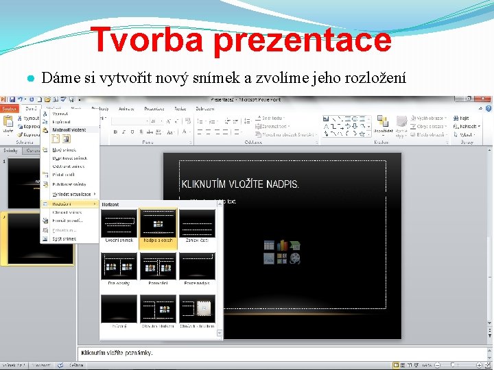 Tvorba prezentace ● Dáme si vytvořit nový snímek a zvolíme jeho rozložení 