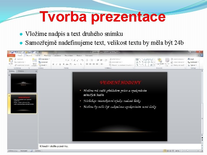 Tvorba prezentace ● Vložíme nadpis a text druhého snímku ● Samozřejmě nadefinujeme text, velikost