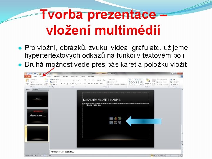 Tvorba prezentace – vložení multimédií ● Pro vložní, obrázků, zvuku, videa, grafu atd. užijeme