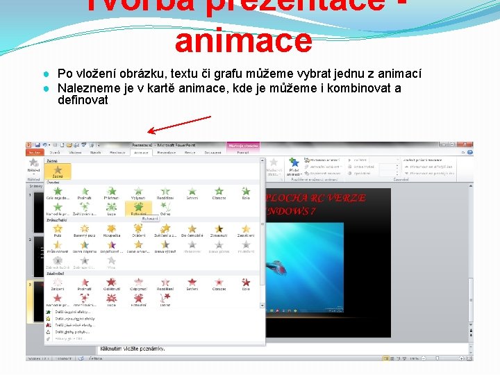 Tvorba prezentace animace ● Po vložení obrázku, textu či grafu můžeme vybrat jednu z
