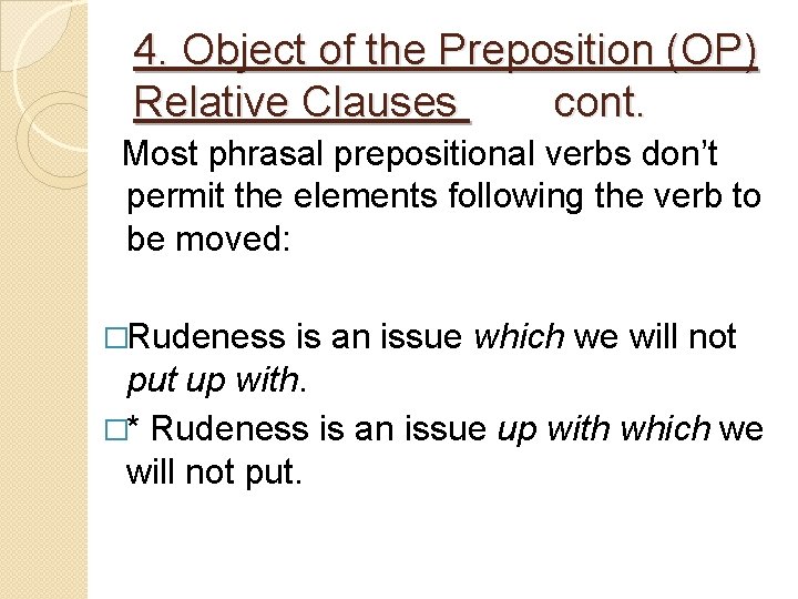 4. Object of the Preposition (OP) Relative Clauses cont. Most phrasal prepositional verbs don’t