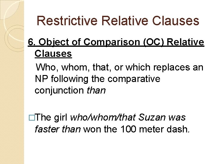 Restrictive Relative Clauses 6. Object of Comparison (OC) Relative Clauses Who, whom, that, or