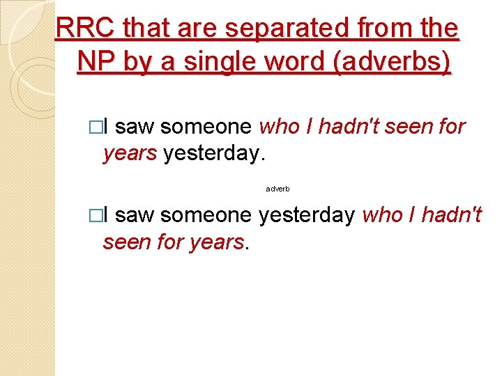 RRC that are separated from the NP by a single word (adverbs) �I saw