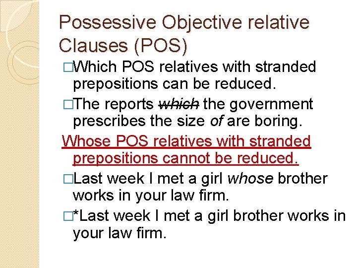 Possessive Objective relative Clauses (POS) �Which POS relatives with stranded prepositions can be reduced.