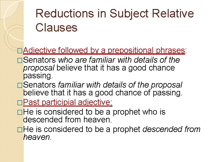 Reductions in Subject Relative Clauses �Adjective followed by a prepositional phrases: �Senators who are