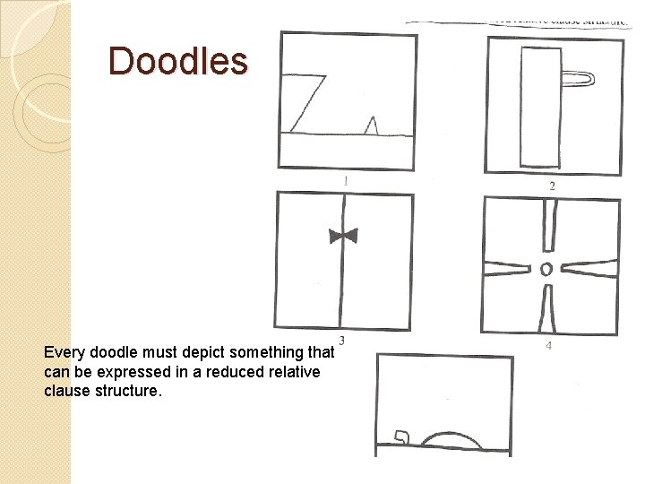 Doodles Every doodle must depict something that can be expressed in a reduced relative