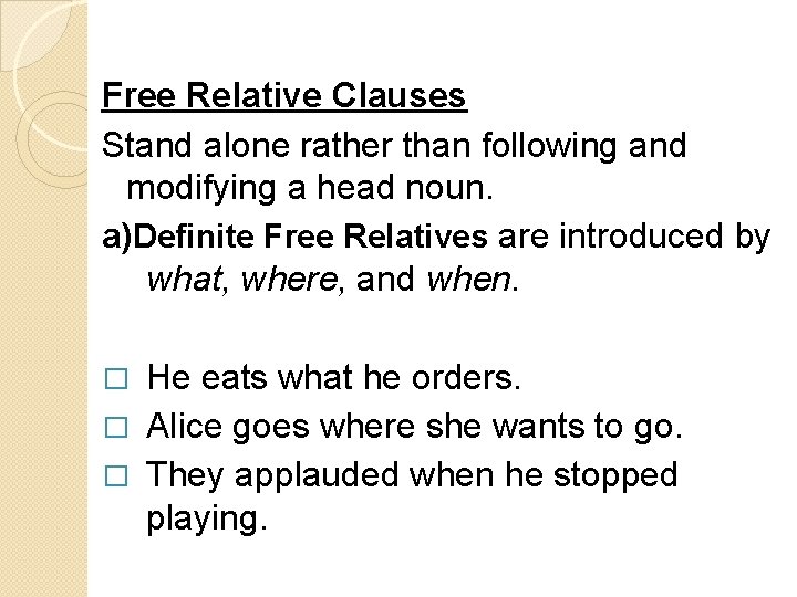 Free Relative Clauses Stand alone rather than following and modifying a head noun. a)Definite