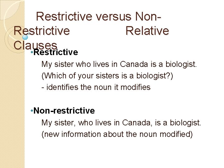 Restrictive versus Non. Restrictive Relative Clauses • Restrictive My sister who lives in Canada
