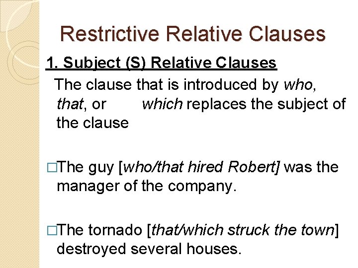 Restrictive Relative Clauses 1. Subject (S) Relative Clauses The clause that is introduced by