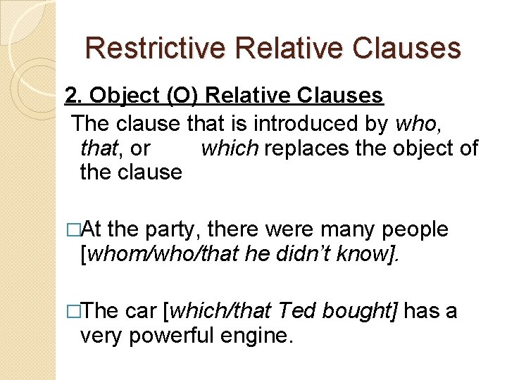 Restrictive Relative Clauses 2. Object (O) Relative Clauses The clause that is introduced by