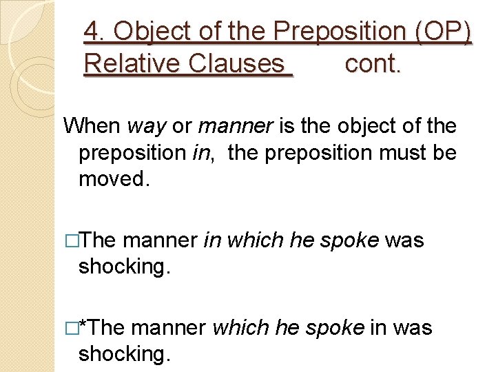 4. Object of the Preposition (OP) Relative Clauses cont. When way or manner is