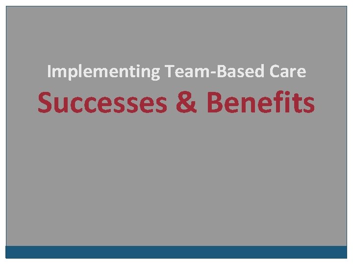 Implementing Team-Based Care Successes & Benefits 