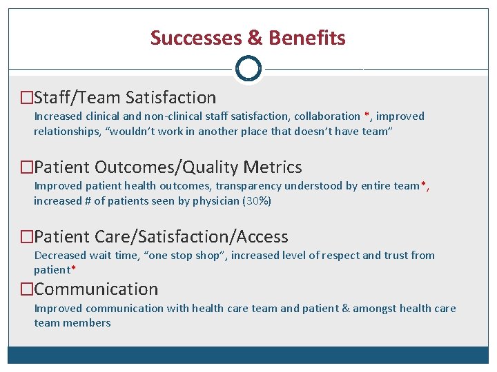 Successes & Benefits �Staff/Team Satisfaction Increased clinical and non-clinical staff satisfaction, collaboration *, improved