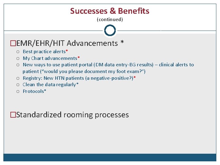 Successes & Benefits (continued) �EMR/EHR/HIT Advancements * Best practice alerts* My Chart advancements* New