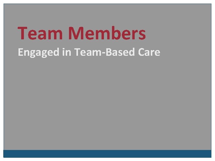 Team Members Engaged in Team-Based Care 