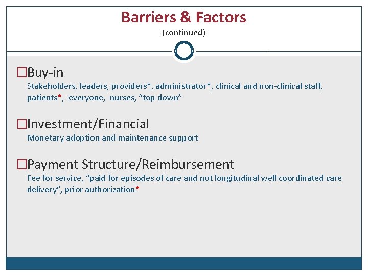 Barriers & Factors (continued) �Buy-in Stakeholders, leaders, providers*, administrator*, clinical and non-clinical staff, patients*,