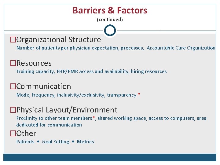 Barriers & Factors (continued) �Organizational Structure Number of patients per physician expectation, processes, Accountable