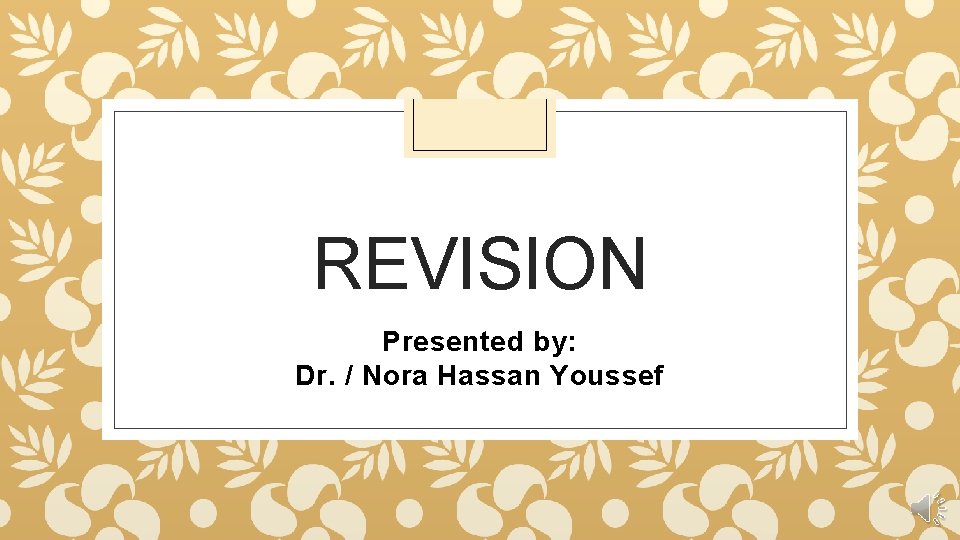 REVISION Presented by: Dr. / Nora Hassan Youssef 