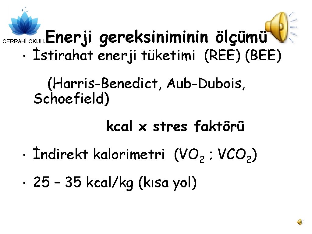 Enerji gereksiniminin ölçümü CERRAHİ OKULU • İstirahat enerji tüketimi (REE) (BEE) (Harris-Benedict, Aub-Dubois, Schoefield)