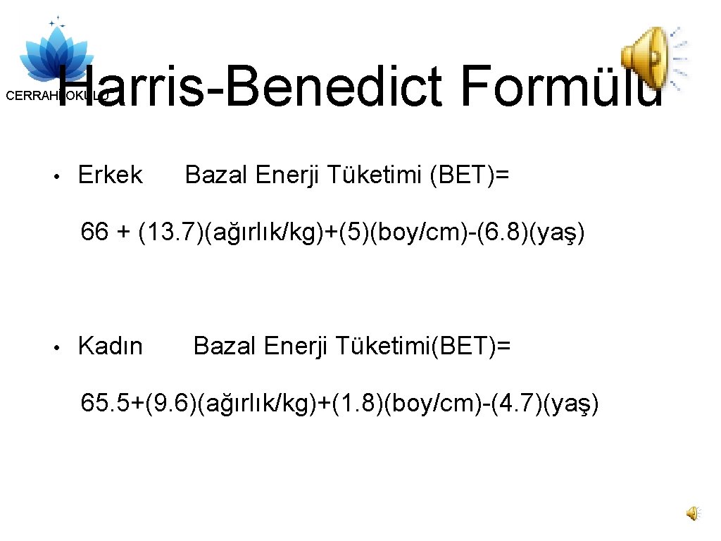 Harris-Benedict Formülü CERRAHİ OKULU • Erkek Bazal Enerji Tüketimi (BET)= 66 + (13. 7)(ağırlık/kg)+(5)(boy/cm)-(6.