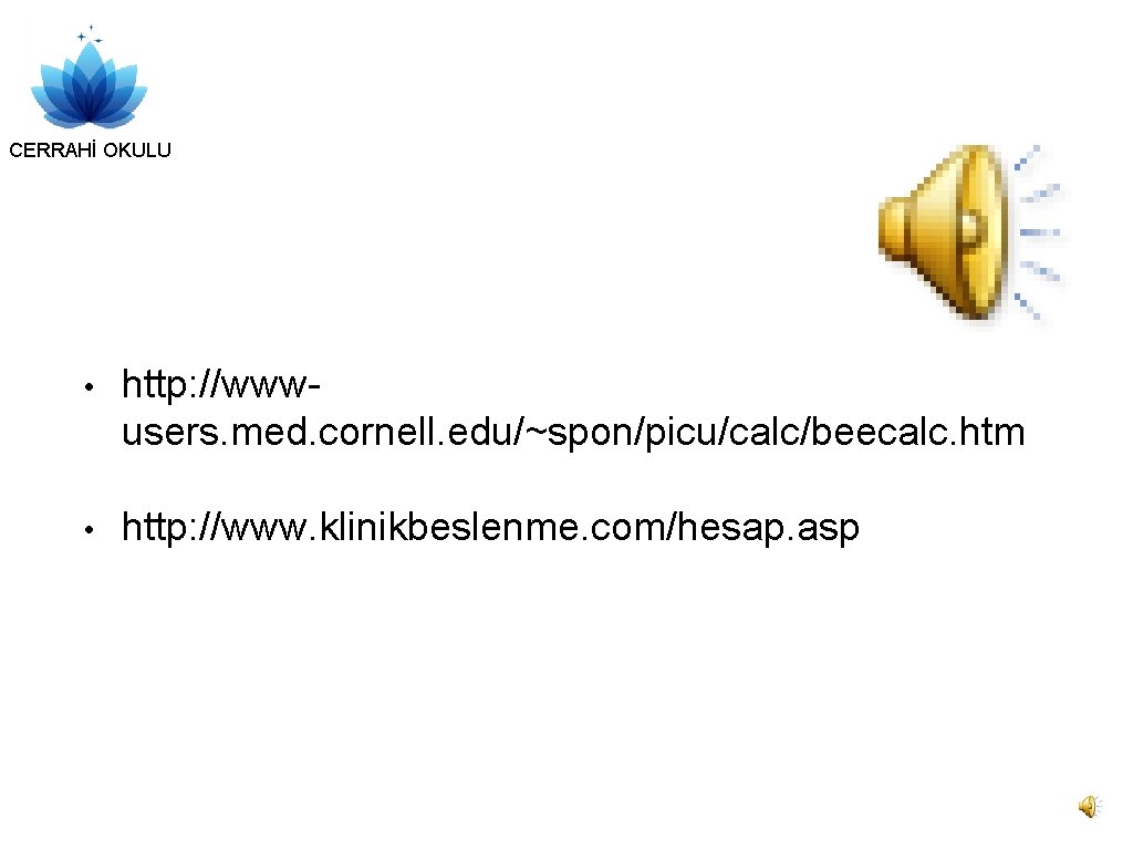 CERRAHİ OKULU • http: //wwwusers. med. cornell. edu/~spon/picu/calc/beecalc. htm • http: //www. klinikbeslenme. com/hesap.