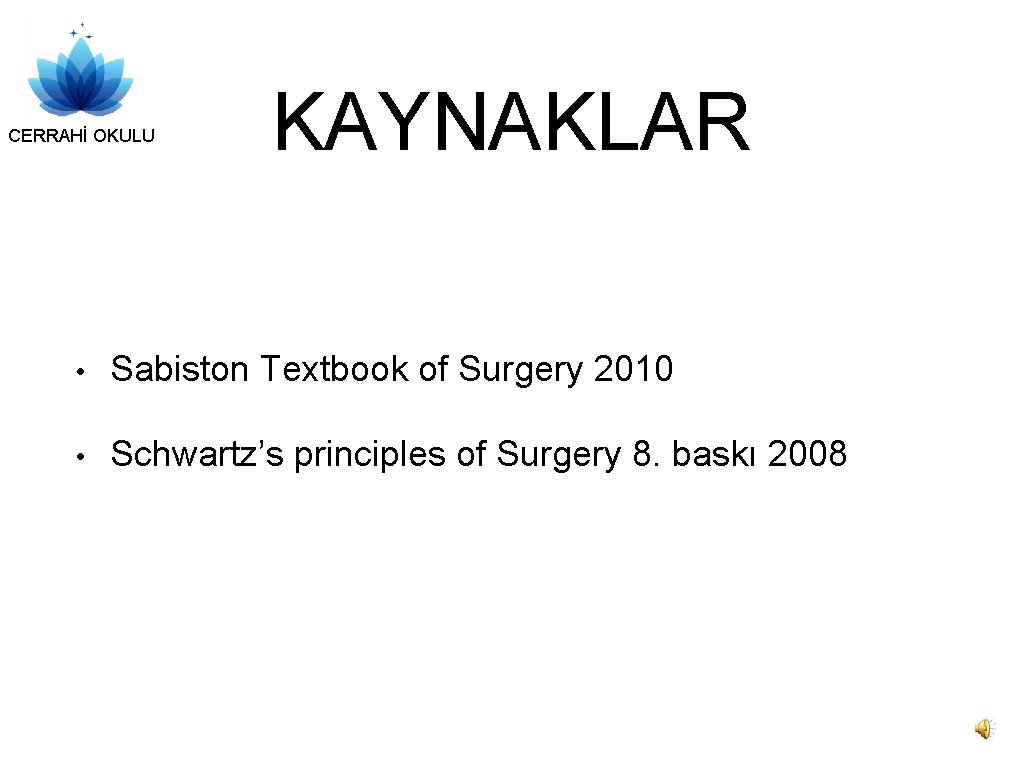 CERRAHİ OKULU KAYNAKLAR • Sabiston Textbook of Surgery 2010 • Schwartz’s principles of Surgery
