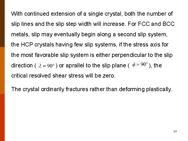 With continued extension of a single crystal, both the number of slip lines and