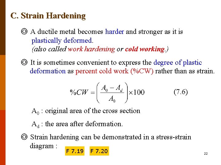 C. Strain Hardening ◎ A ductile metal becomes harder and stronger as it is