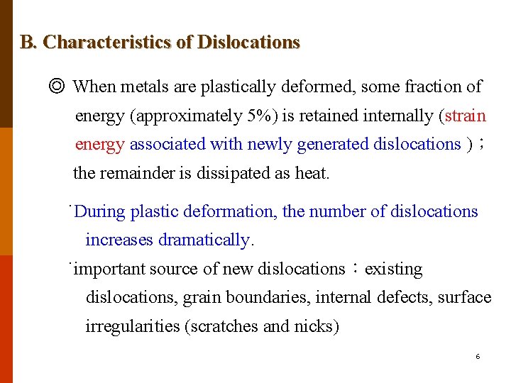 B. Characteristics of Dislocations ◎ When metals are plastically deformed, some fraction of energy