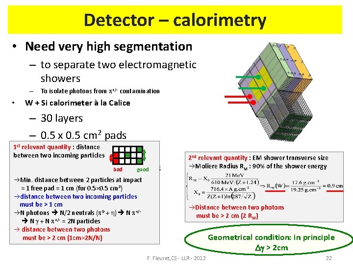 Detector – calorimetry • Need very high segmentation – to separate two electromagnetic showers