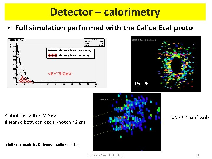 Detector – calorimetry • Full simulation performed with the Calice Ecal proto <E>~3 Ge.