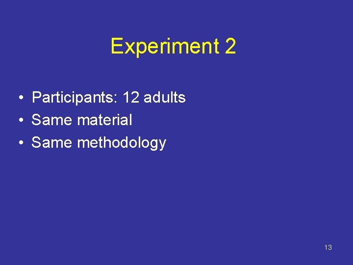 Experiment 2 • Participants: 12 adults • Same material • Same methodology 13 