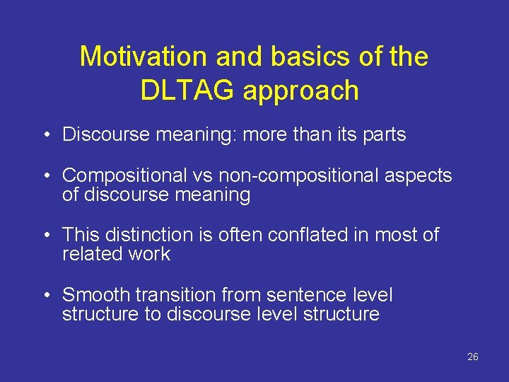 Motivation and basics of the DLTAG approach • Discourse meaning: more than its parts