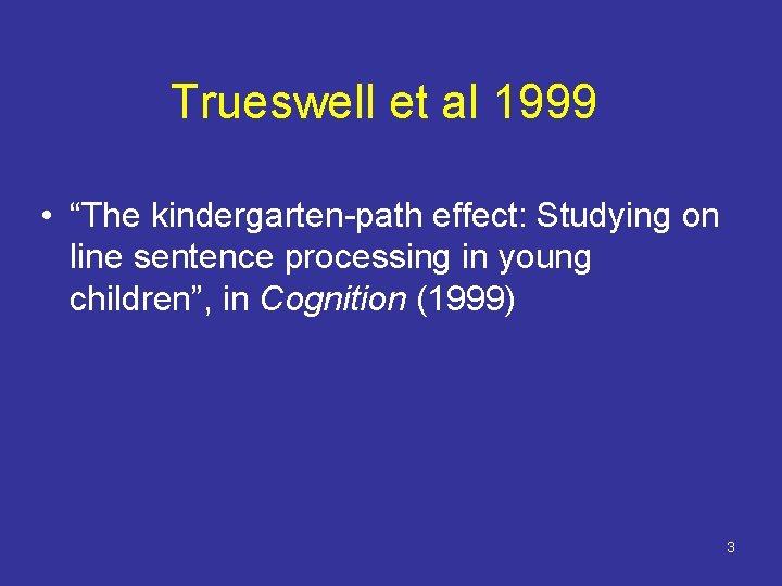 Trueswell et al 1999 • “The kindergarten-path effect: Studying on line sentence processing in