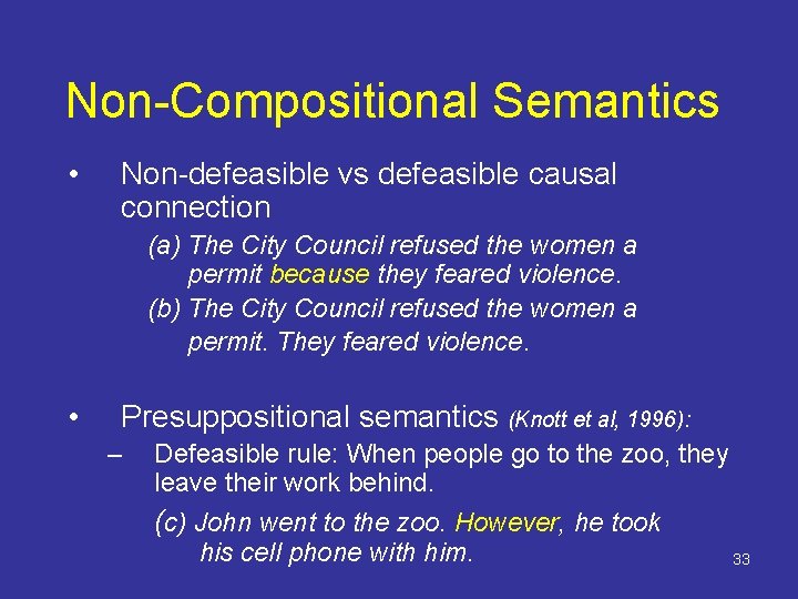 Non-Compositional Semantics • Non-defeasible vs defeasible causal connection (a) The City Council refused the