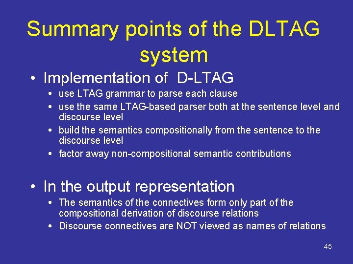 Summary points of the DLTAG system • Implementation of D-LTAG use LTAG grammar to
