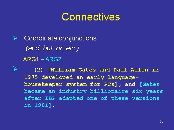 Connectives Ø Coordinate conjunctions (and, but, or, etc. ) ARG 1 – ARG 2