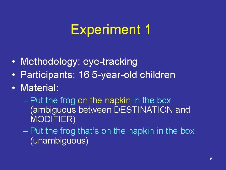 Experiment 1 • Methodology: eye-tracking • Participants: 16 5 -year-old children • Material: –