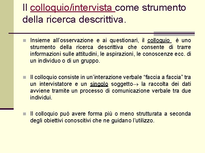 Il colloquio/intervista come strumento della ricerca descrittiva. n Insieme all’osservazione e ai questionari, il