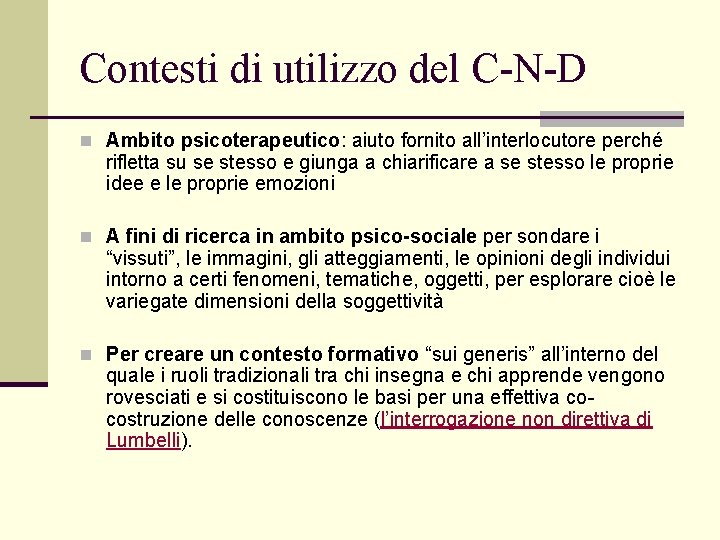 Contesti di utilizzo del C-N-D n Ambito psicoterapeutico: aiuto fornito all’interlocutore perché rifletta su