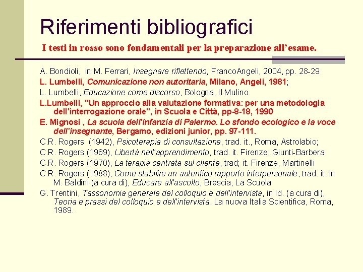 Riferimenti bibliografici I testi in rosso sono fondamentali per la preparazione all’esame. A. Bondioli,