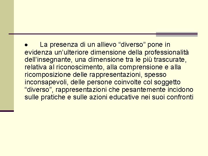 · La presenza di un allievo “diverso” pone in evidenza un’ulteriore dimensione della professionalità