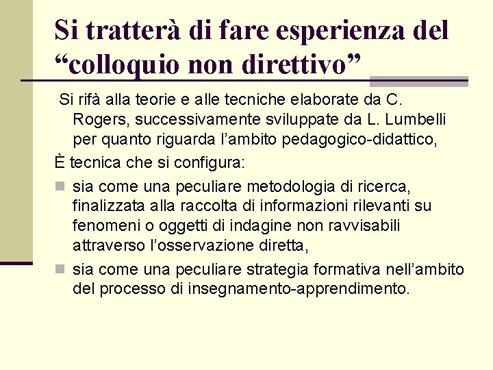 Si tratterà di fare esperienza del “colloquio non direttivo” Si rifà alla teorie e