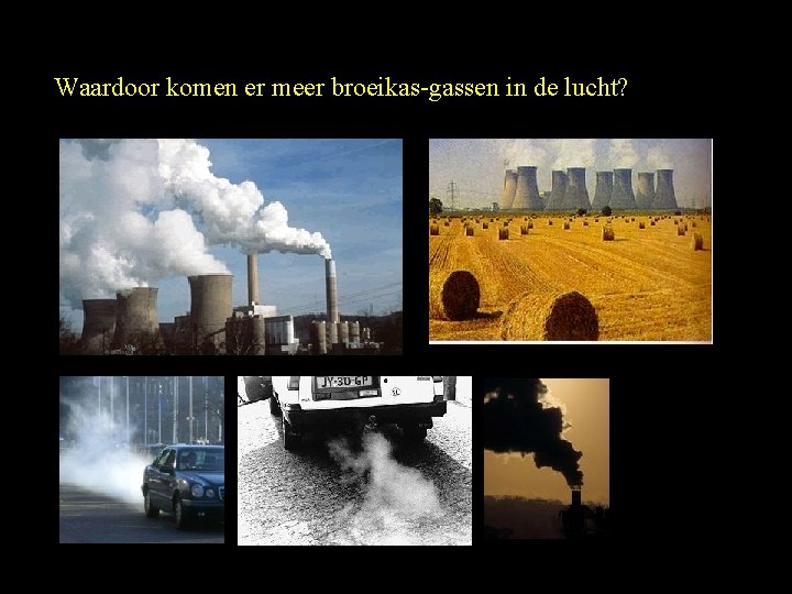 Waardoor komen er meer broeikas-gassen in de lucht? 