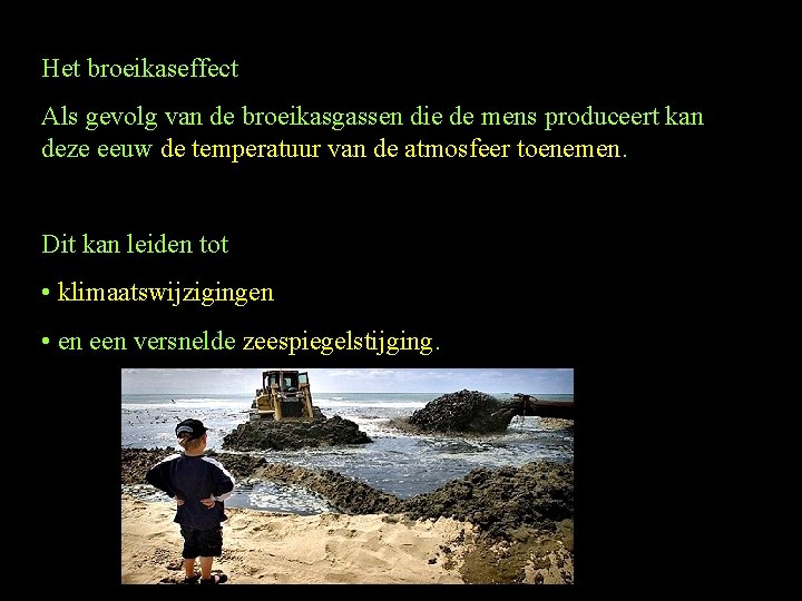 Het broeikaseffect Als gevolg van de broeikasgassen die de mens produceert kan deze eeuw