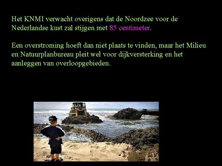 Het KNMI verwacht overigens dat de Noordzee voor de Nederlandse kust zal stijgen met