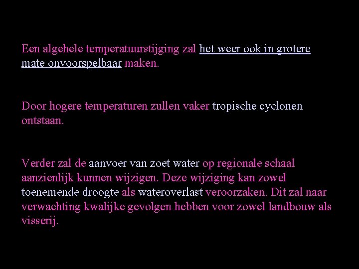 Een algehele temperatuurstijging zal het weer ook in grotere mate onvoorspelbaar maken. Door hogere