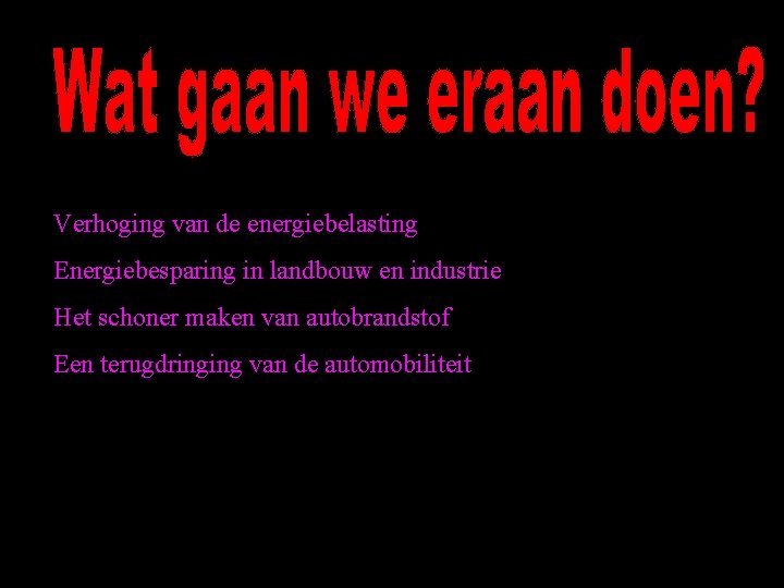 Verhoging van de energiebelasting Energiebesparing in landbouw en industrie Het schoner maken van autobrandstof