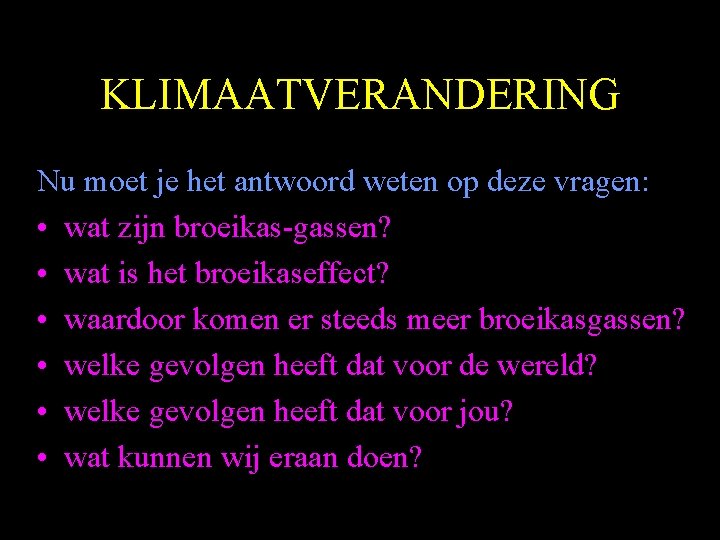 KLIMAATVERANDERING Nu moet je het antwoord weten op deze vragen: • wat zijn broeikas-gassen?